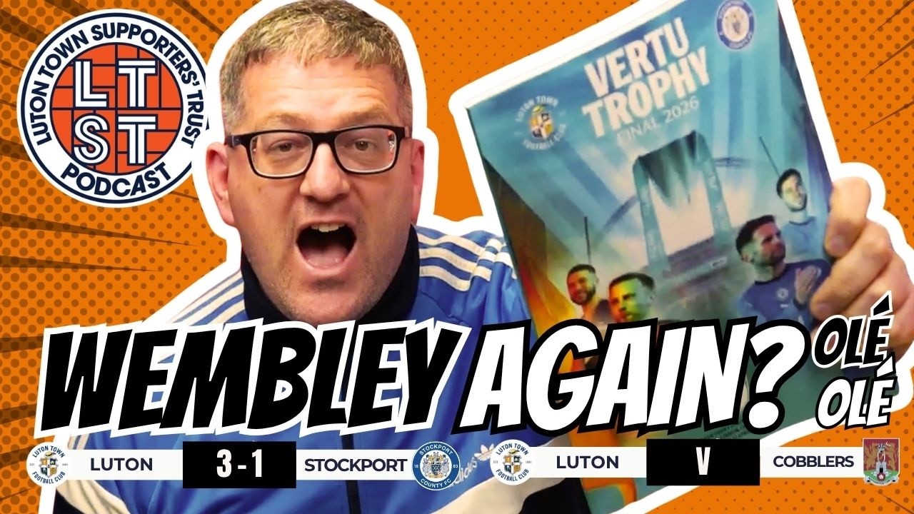 WEMBLEY WINNERS! Can Luton kick on from here? | Vertu Trophy final reaction & Northampton preview