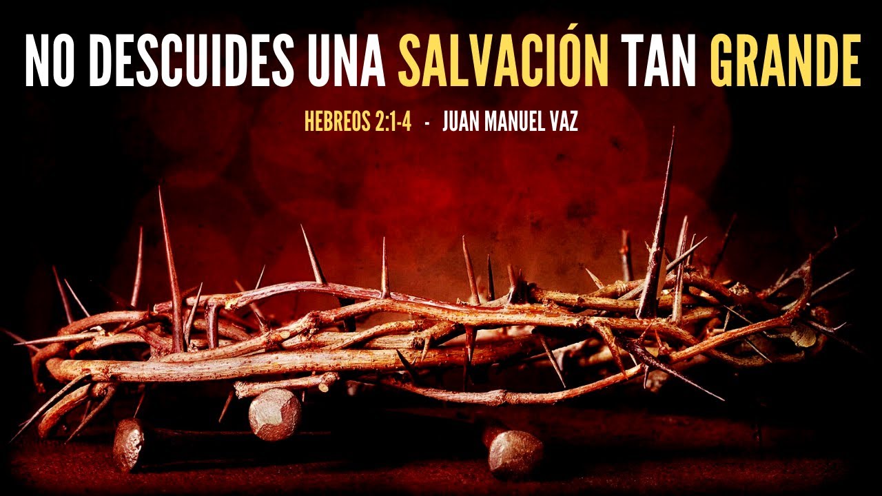 Descuidando Una Salvación Tan Grande - Juan Manuel Vaz
