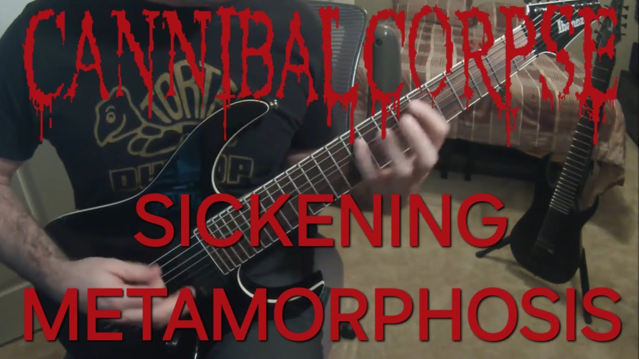 CANNIBAL CORPSE - Sickening Metamorphosis - Guitar Cover