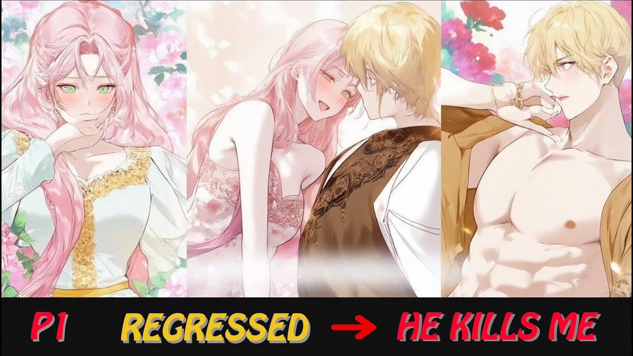 She REGRESSED 15 Years To Save Him… But He's DESTINED To Kill Her! - PART 1