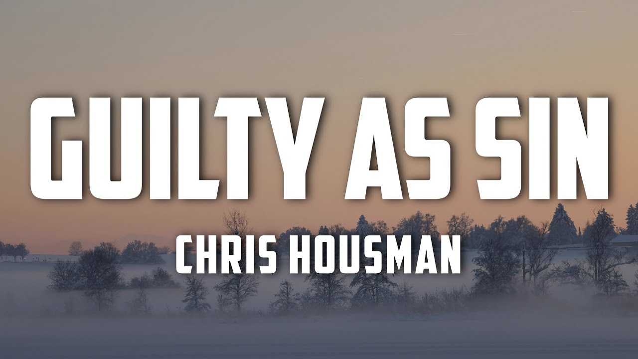 Chris Housman - Guilty As Sin (Lyrics)