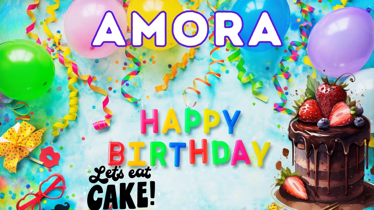 Happy Birthday Amora, Birthday of Amora, Best Birthday Wishes, hbd