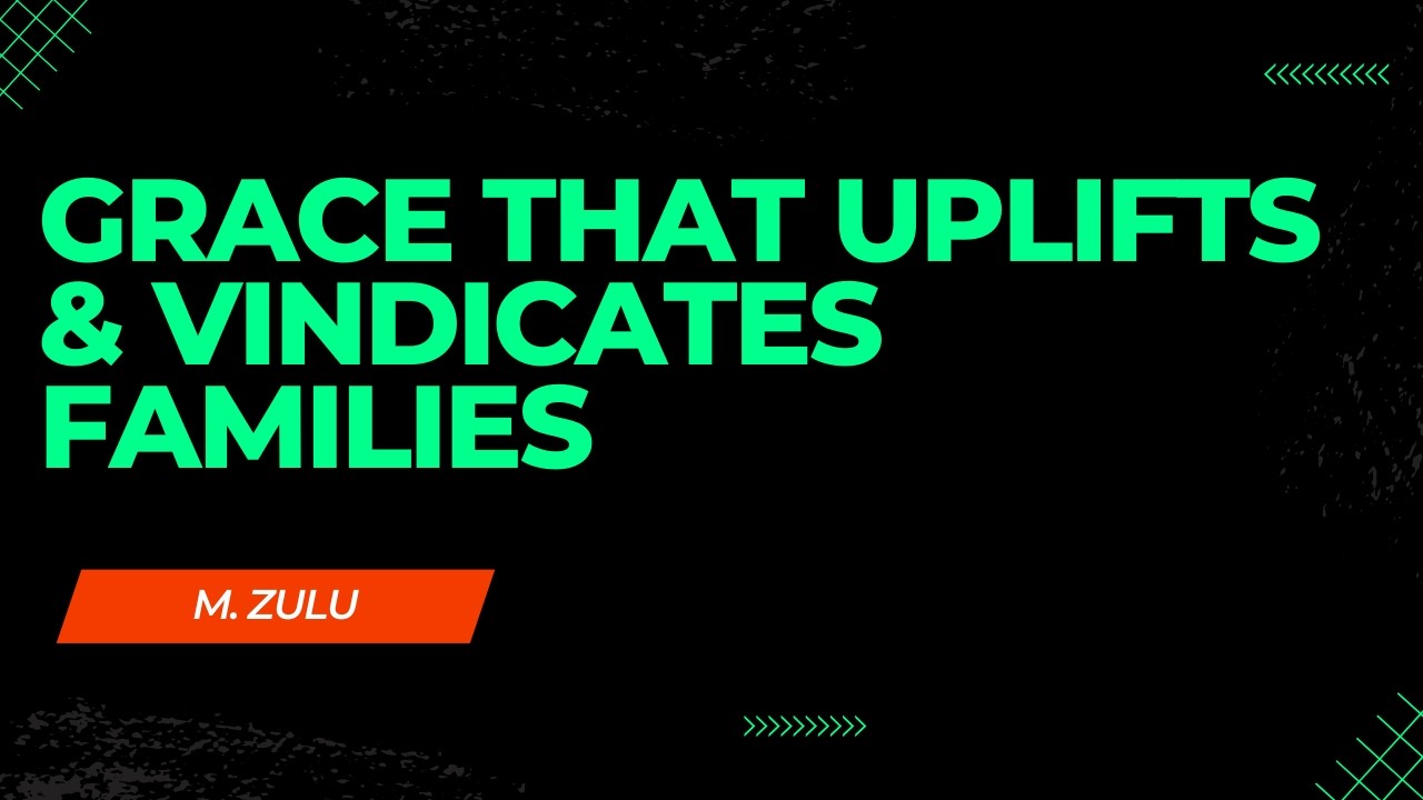 Grace That Uplifts & Vindicates Families | M. Zulu | City Pentecostal Assembly