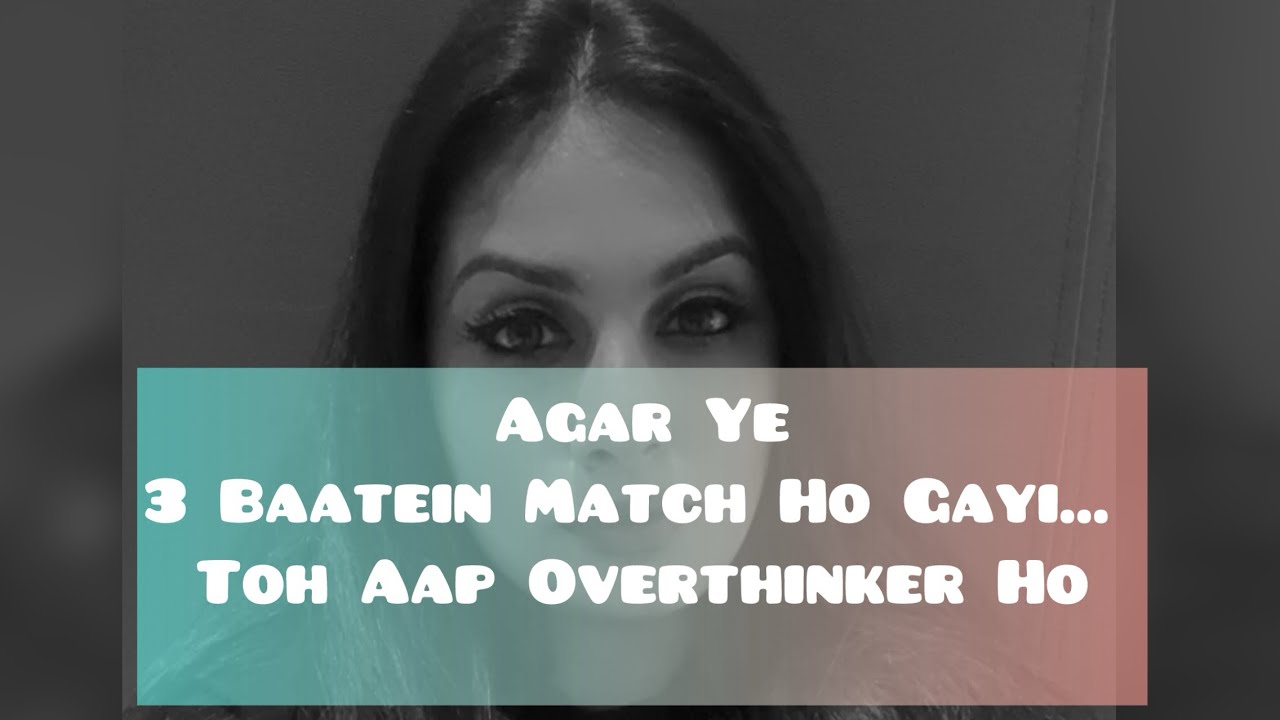 Agar Ye 3 Baatein Match Ho Gayi… Toh Aap Overthinker Ho
