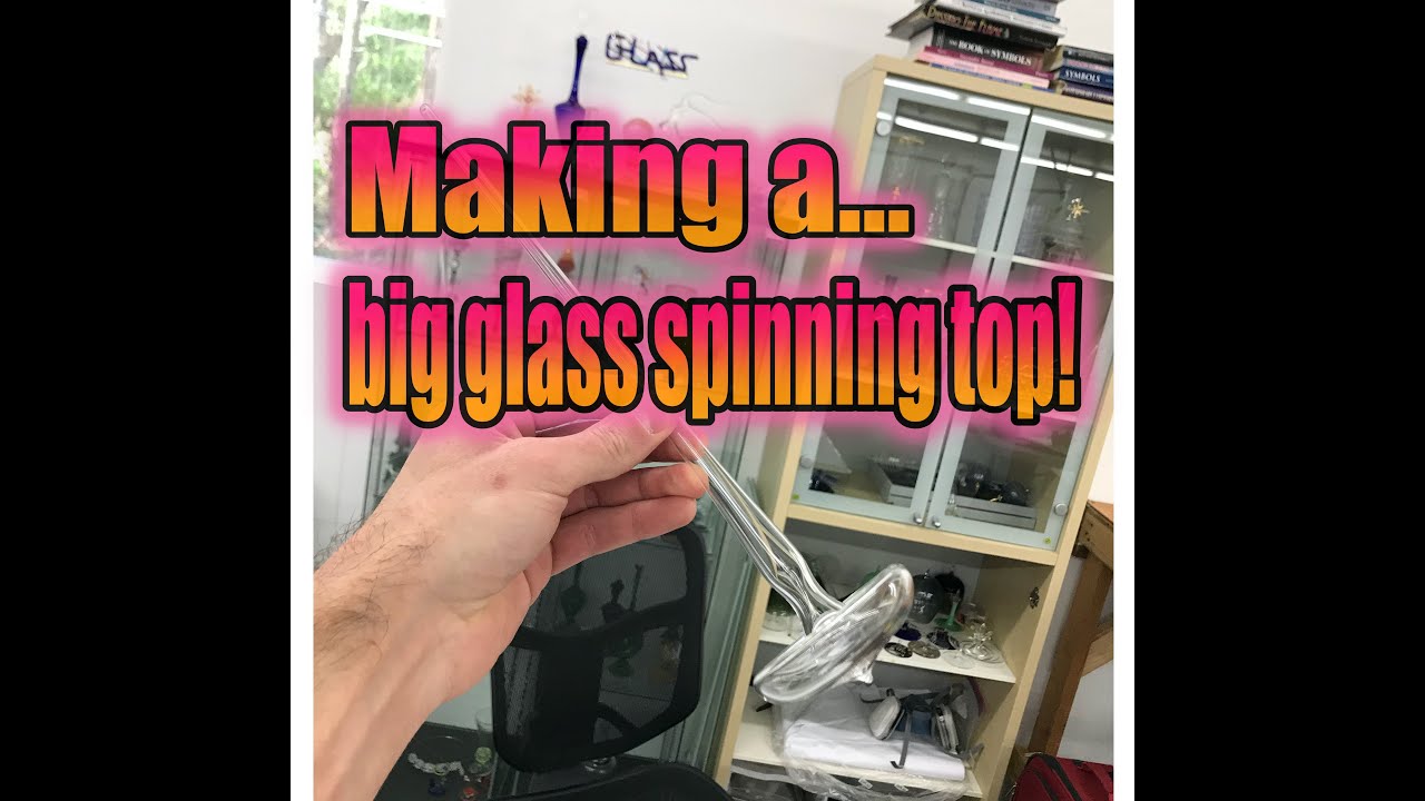 Making a BIG glass Spinning Top!