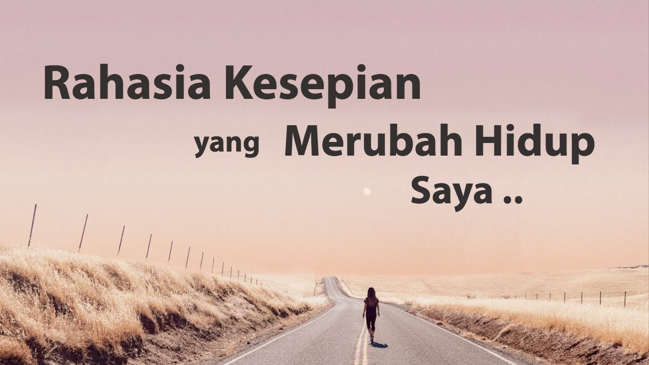 Motivasi Hidup Sukses - RAHASIA KESEPIAN YANG MERUBAH HIDUP SAYA