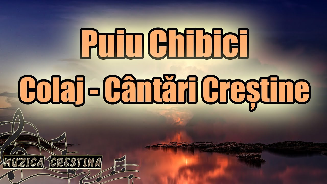 Puiu Chibici - Colaj cantari crestine
