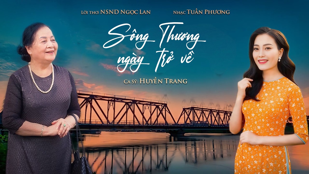 Sông Thương Ngày Trở Về | Nhạc Tuấn Phương | Lời thơ NSND Ngọc Lan | Huyền Trang