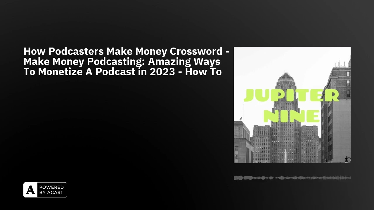How Podcasters Make Money Crossword - Make Money Podcasting: Amazing Ways To Monetize A Podcast i...