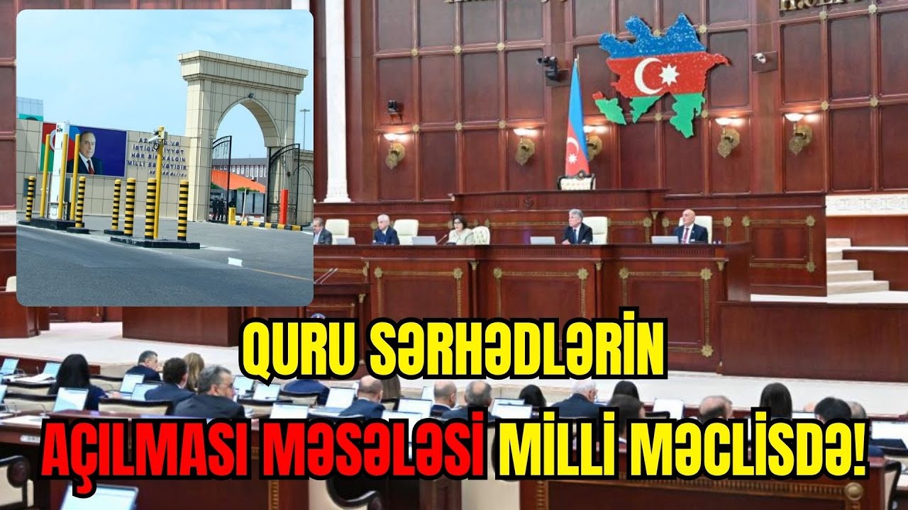 TƏCİLİ: QURU SƏRHƏDLƏRİN AÇILMASI məsələsi Milli Məclisdə! Deputat məaələ qaldırdı - LAF TV