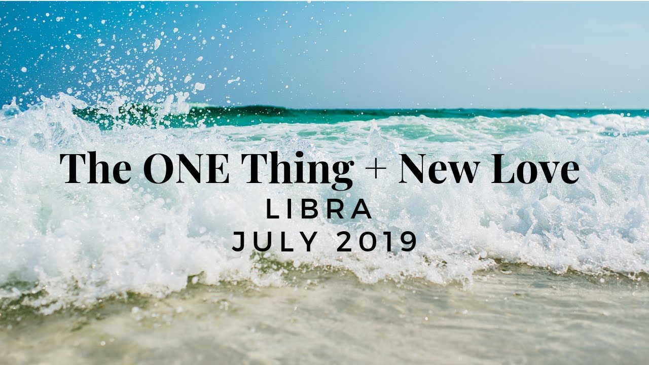 LIBRA: The ONE Thing + New Love July 2019, Timestamped