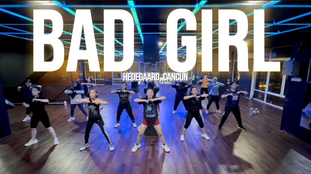 BAD GIRL by HEDEGAARD, CANCUN| GELY | ZUMBA | DANCE FITNESS | SENAM | INSPIRED BY ZIN DAMLA
