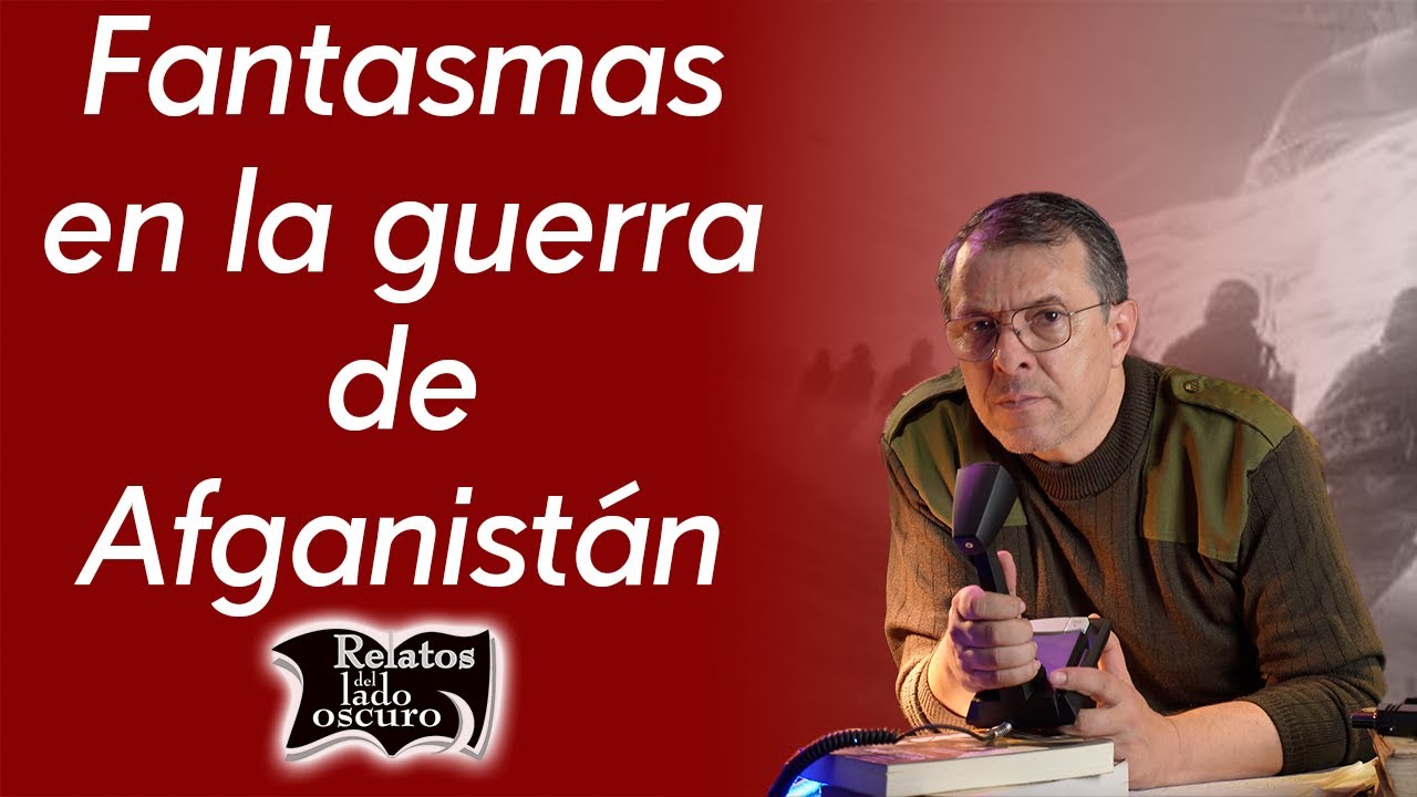 Fantasmas en la guerra de Afganistán | Relatos del lado oscuro