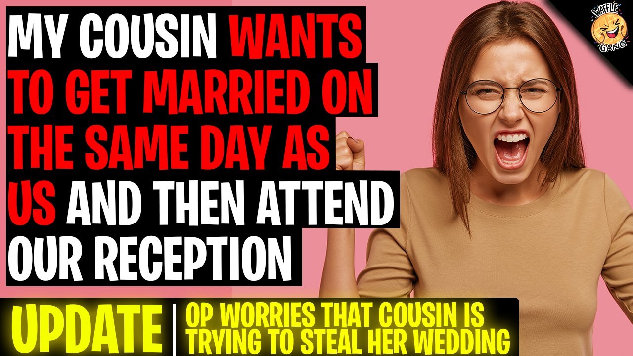 My Cousin Wants To Get Married On The Same Day As Us An Attend Our Reception r/Relationships
