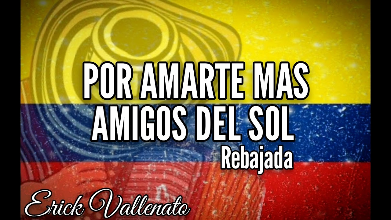 Por amarte más amigos del sol rebajada 🇲🇽🇨🇴💙