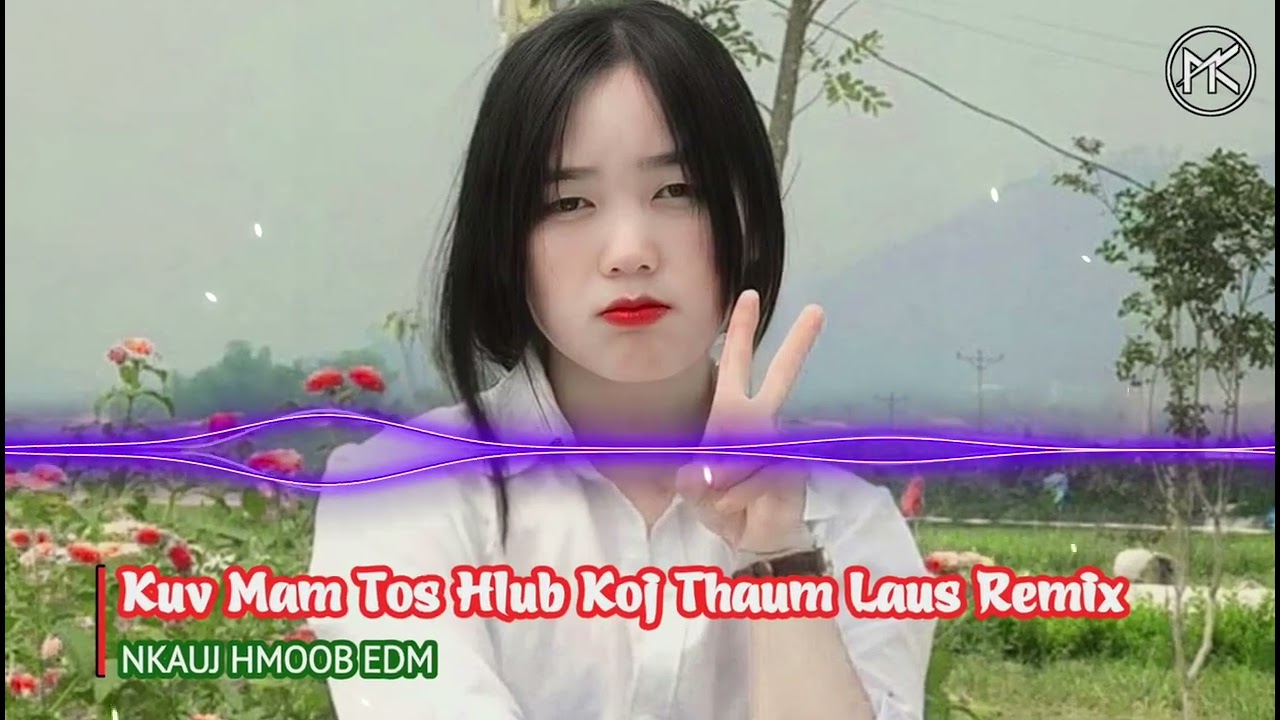 Kuv Mam Tos Hlub Koj Thaum Laus Remix - Maiv Xis Xyooj || Nkauj Hmoob EDM x Huy PT Remix