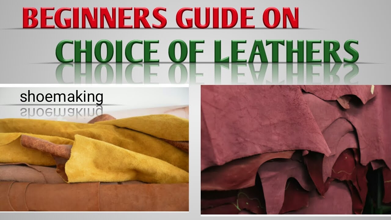 Beginners guide on all leathers in shoemaking and leather craft. 