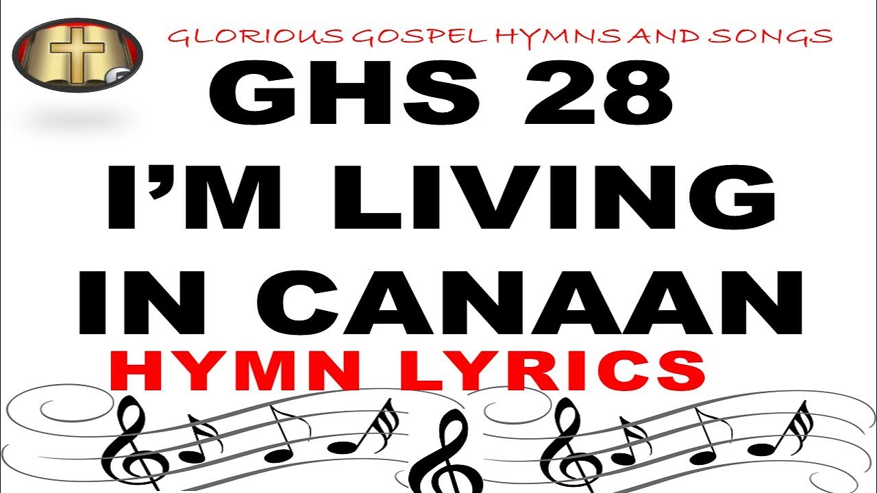 GHS  28 I’M LIVING IN CANAAN: A Hymn of Abundant Blessings