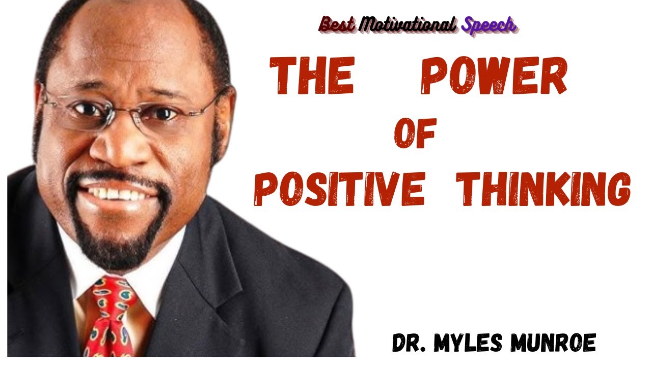 THE POWER OF POSITIVE THINKING///DR.MYLES MUNROE///BEST MOTIVATIONAL SPEECH///THINKING POWER