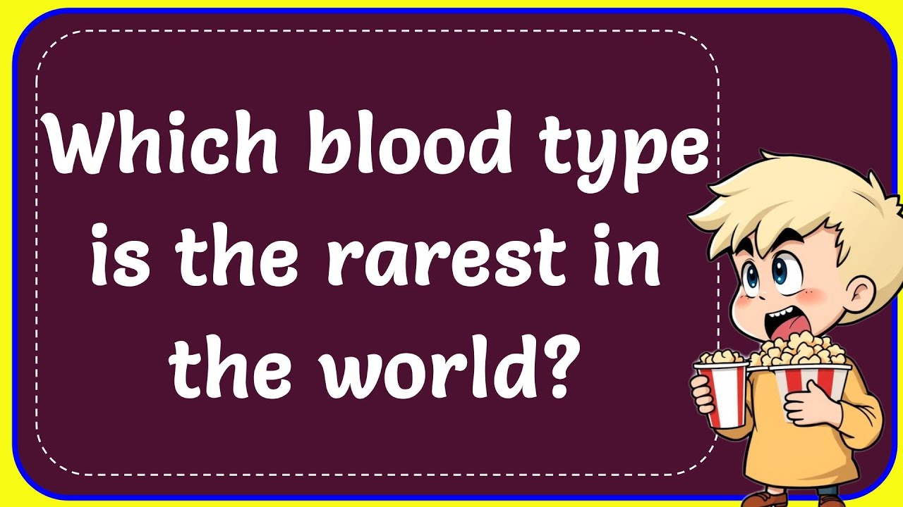 Which Blood Type Is The Rarest In The World? Correct
