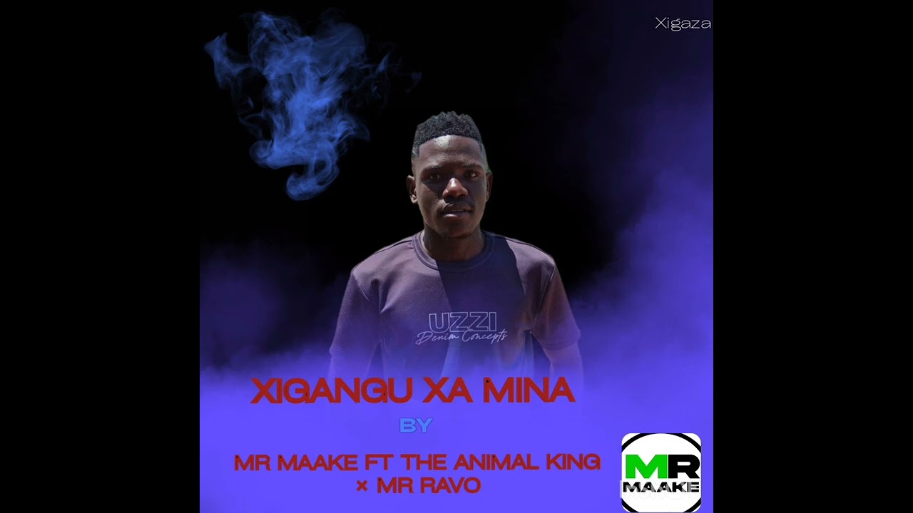 Xigangu Xa Mina - By Mr Maake ft The Animal King × Mr Ravo 