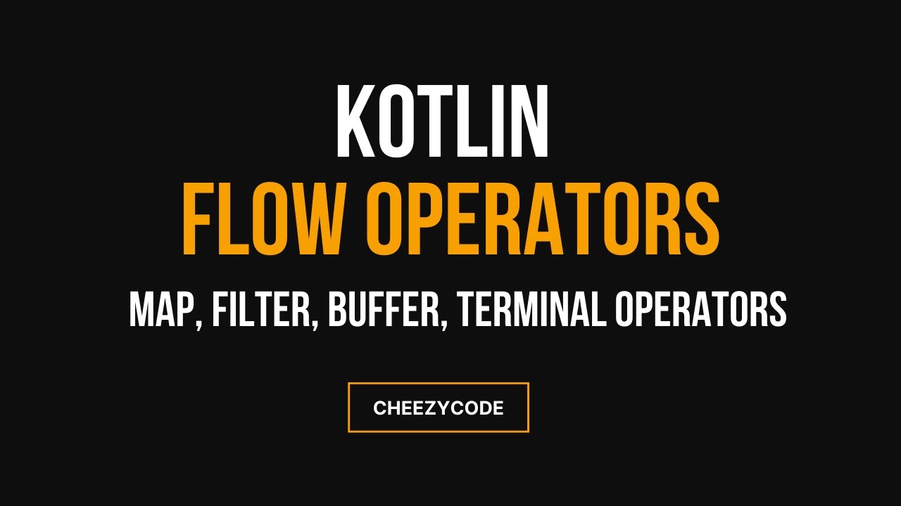 Kotlin Flow Operators - Terminal + Map, Filter Buffer Operators | CheezyCode - Hindi