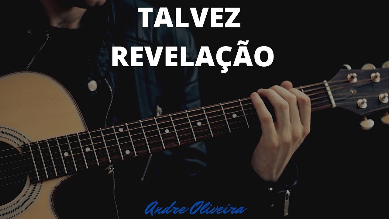 ANDRÉ OLIVEIRA - TALVEZ - REVELAÇÃO - VIOLÃO - CIFRAS