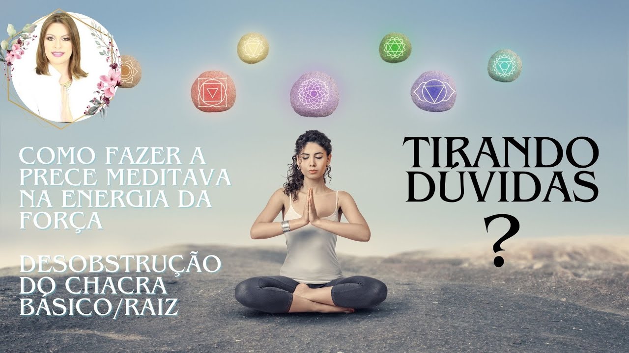 Como fazer a Prece Meditativa com o Objetivo de Desobstruir o Chacra Básico