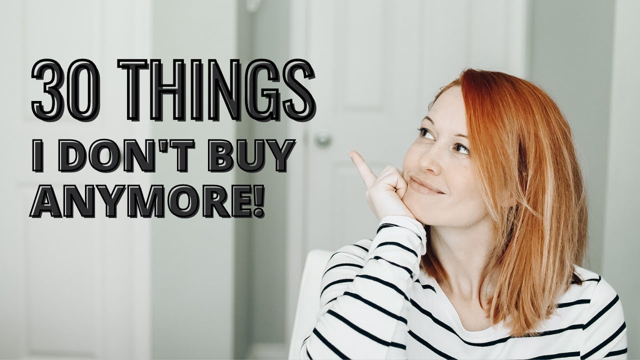 30 Things I Don't Buy Anymore  | Minimalism