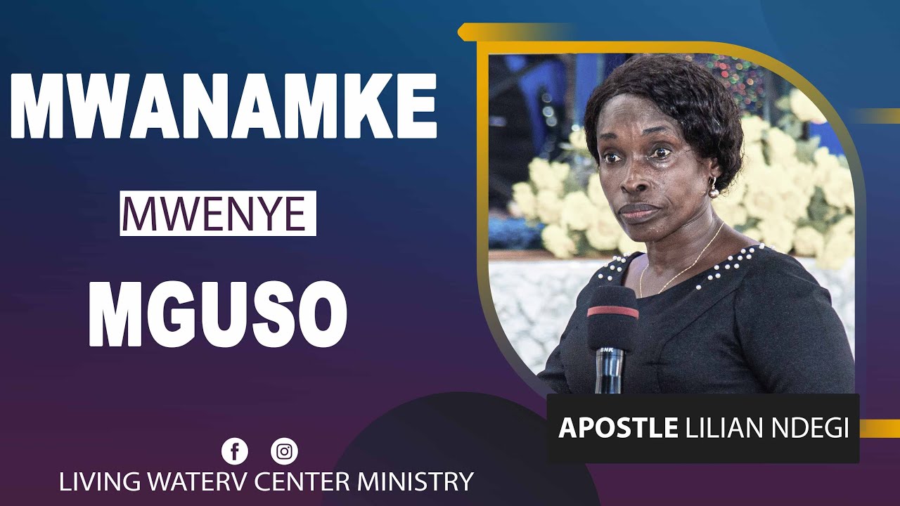 Mwanamke Mwenye Mguso - Apostle Lilian Ndegi-Living Water Centre Ministry