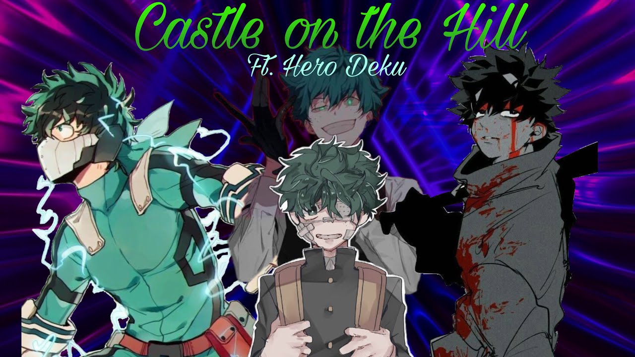 Castle on the Hill ft. Hero Deku || Dekuverse Final Part