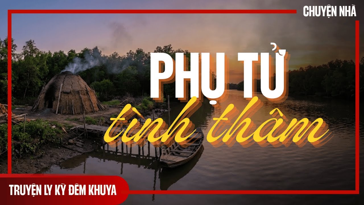 PHỤ TỬ TÌNH THÂM: Phận Đời Trôi Dạt Của Đứa Con Gái Mồ Côi Và Người Cha Mang Nỗi Đau Giấu Kín