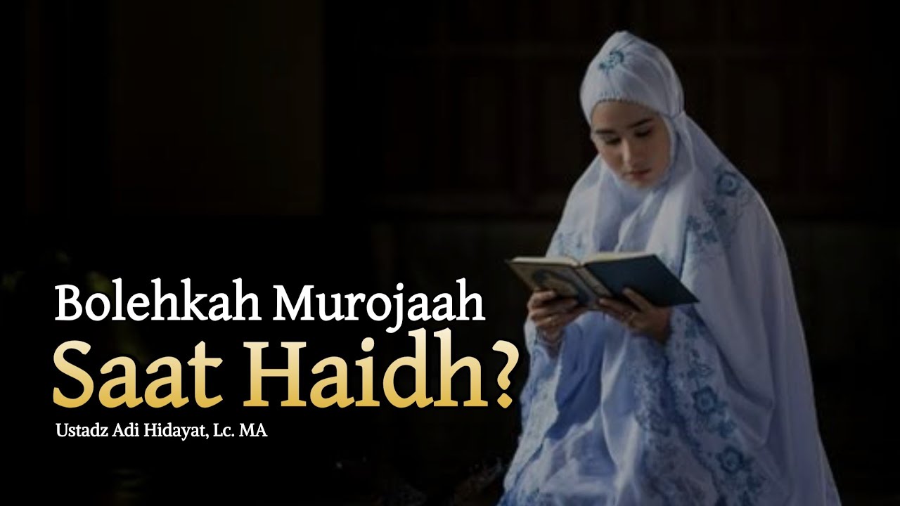 Bolehkah Murojaah (Mengulang Hafalan Qur'an) Saat Haidh? | Ustadz Adi Hidayat, Lc. MA