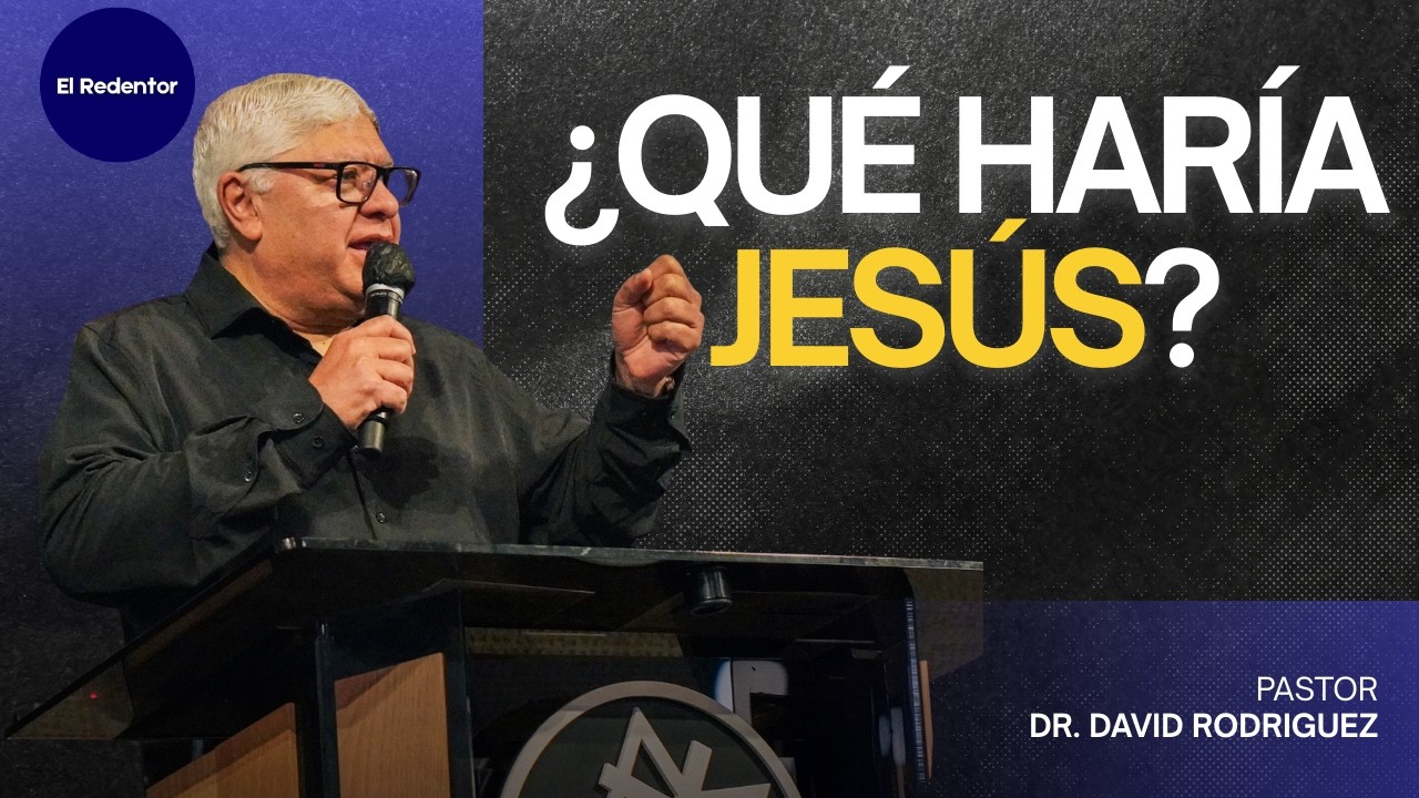 WWJD — ¿Qué haría Jesús? | Dr. David Rodriguez | decisiones |  TBB El Redentor
