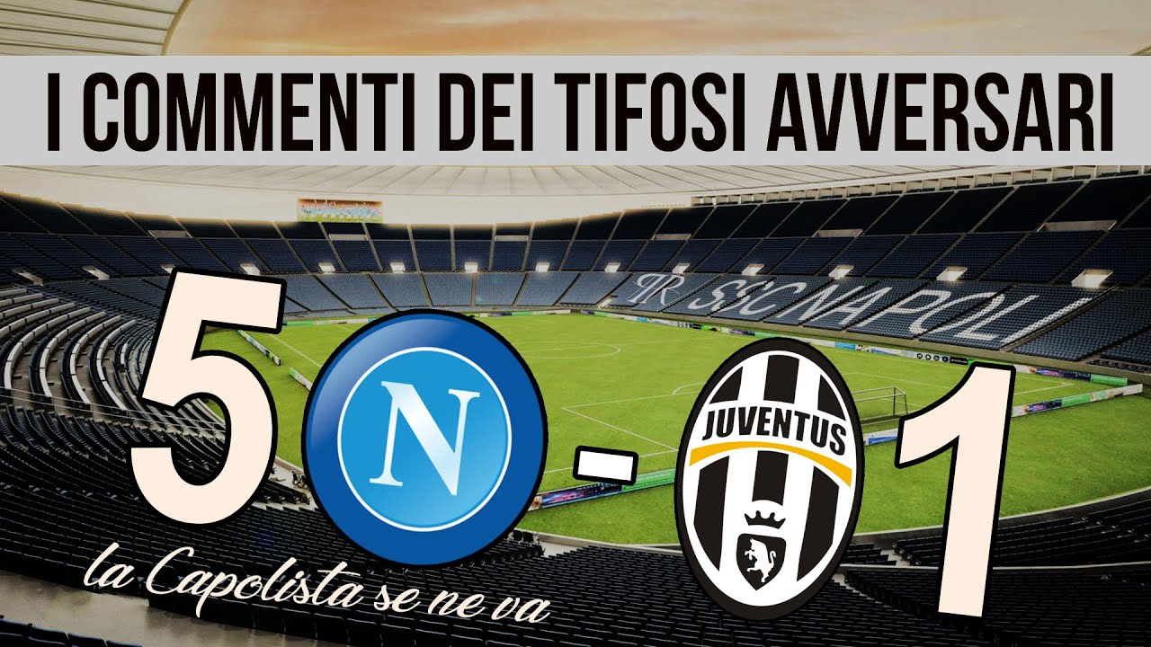 NAPOLI 5 - JUVENTUS 1 (mix HIGHLIGHTS e LIVE REACTIONS Serie A) Commenti dei tifosi avversari.