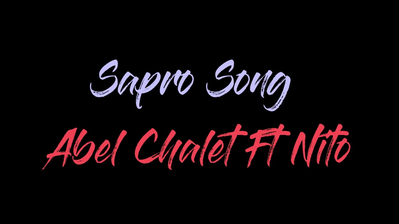 Sapro Song - Abel Chalet ft Nito liliord 🅺🆃🆅♫