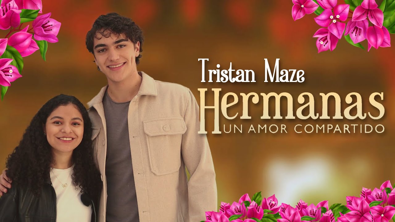 TRISTAN MAZE nos platica de quien se enamora en Hermanas,un amor compartido