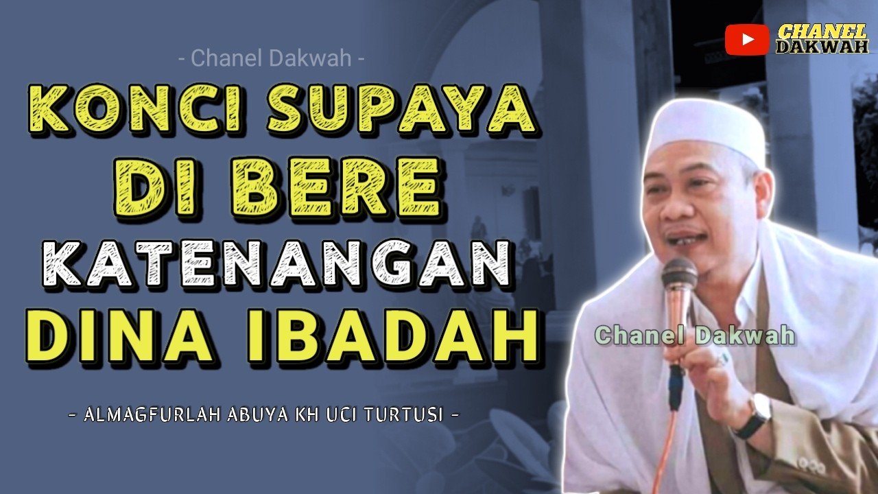 KONCI SUPAYA DI BERE KATENANGAN DINA IBADAH || Nasihat Ti ABUYA UCI TURTUSI