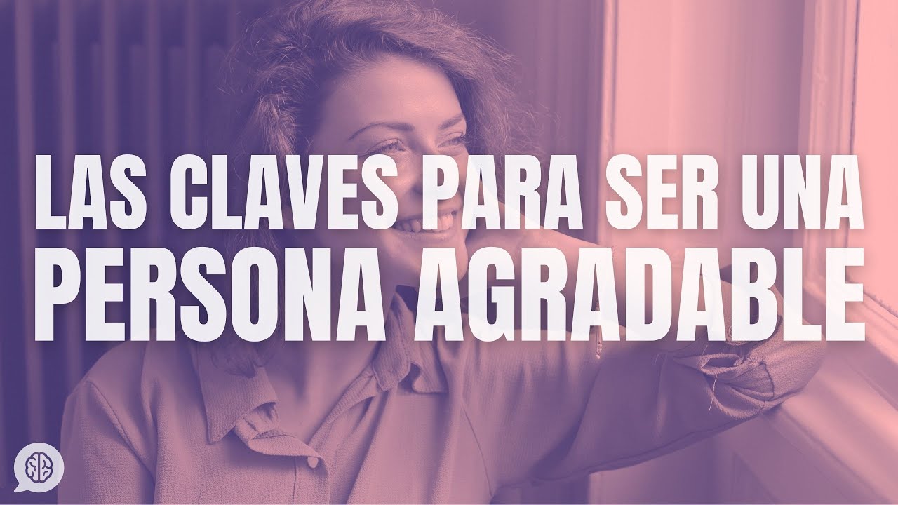 Cómo ser una persona agradable: éstas son sus claves