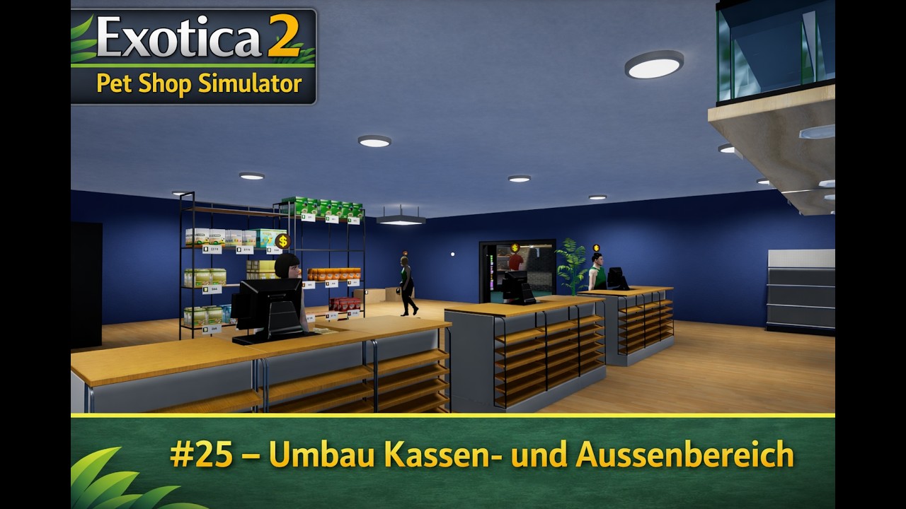 Exotica 2   Pet Shop Simulator   #25 Umbau Kassen und Aussenbereich