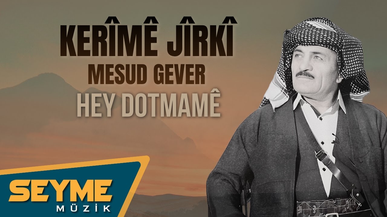 Kerîmê Jîrkî & Mesud Gever - Hey Dotmamê