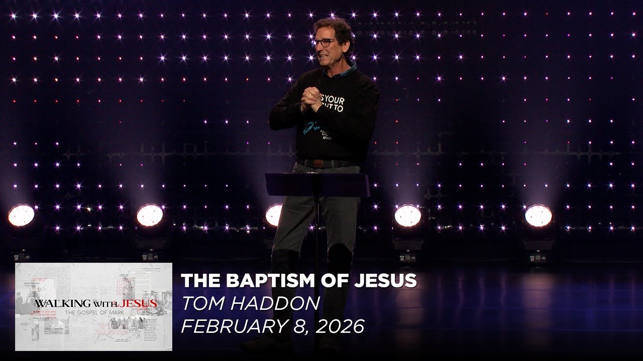 The Baptism of Jesus | Walking with Jesus: The Gospel of Mark | Tom Haddon | Feb. 8, 2026