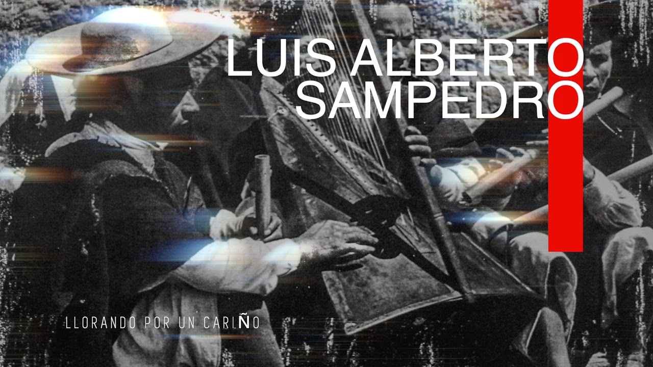 LUIS ALBERTO SAMPEDRO - LLORANDO POR UN CARIÑO