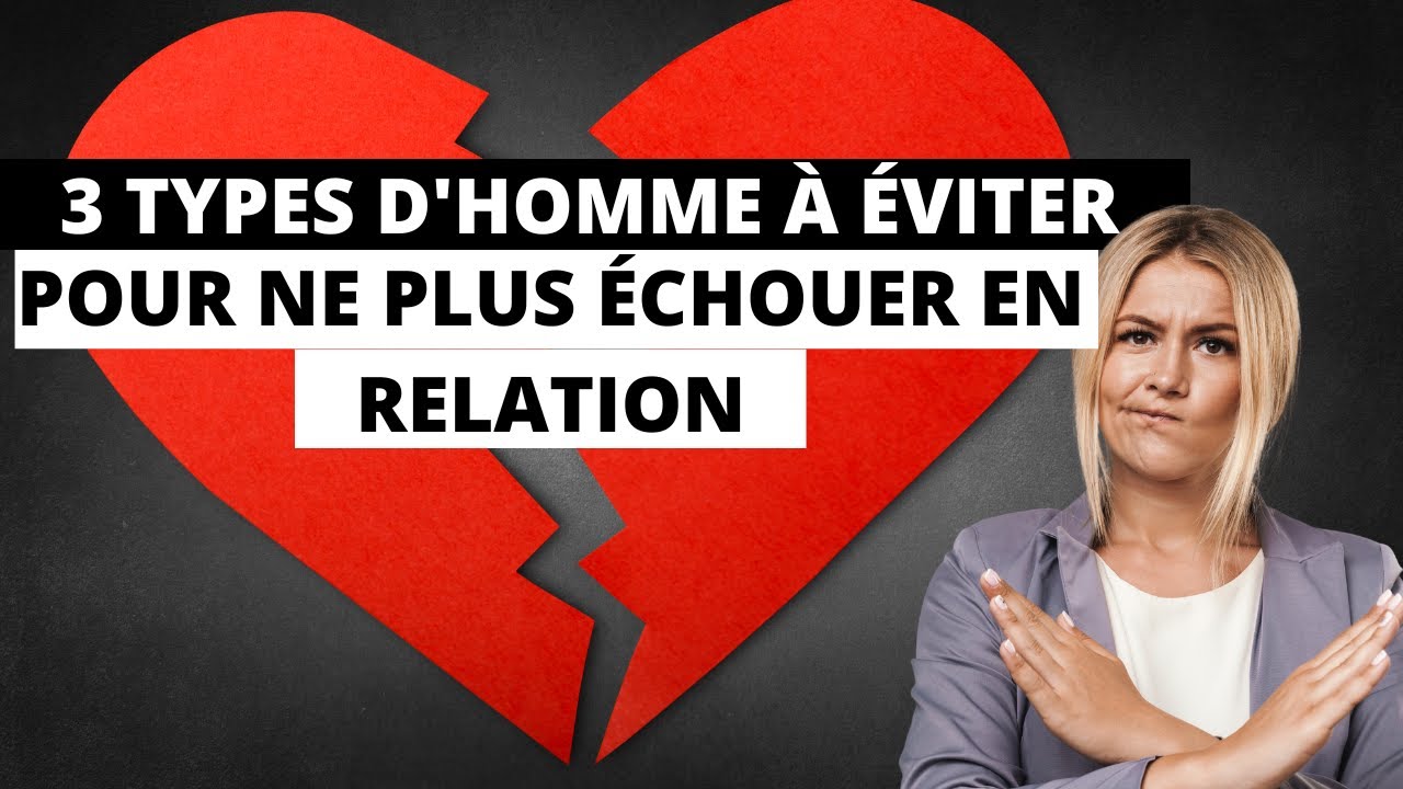 3 TYPES D'HOMME À ÉVITER POUR NE PLUS ÉCHOUER !