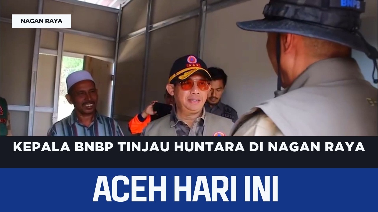 Kepala BNBP Tinjau Huntara Di Nagan Raya | Berita Aceh Hari Ini