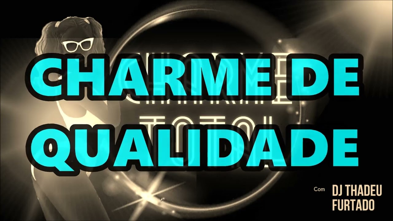 CHARME DE QUALIDADE COM DJ THADEU FURTADO RJ 09