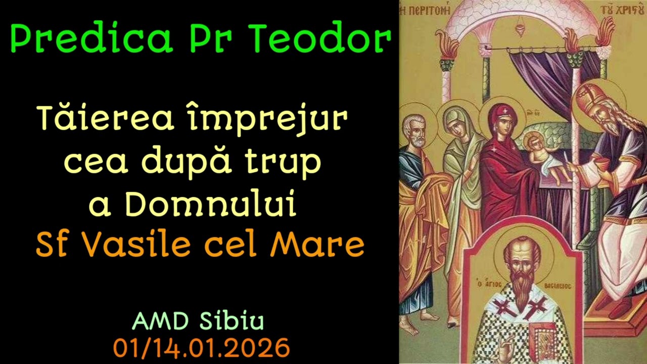 Predica Pr. Teodor - Tăierea împrejur cea după trup a Domnului, AMD Sibiu, 01/14.01.2026