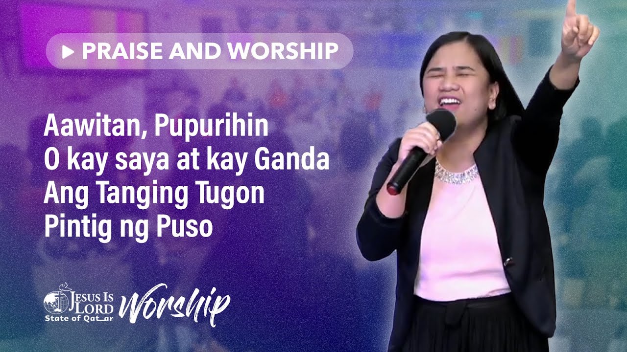 Aawitan, Pupurihin + O Kay Saya at Kay Ganda + Tanging Tugon + Pintig ng Puso | JIL Qatar Worship