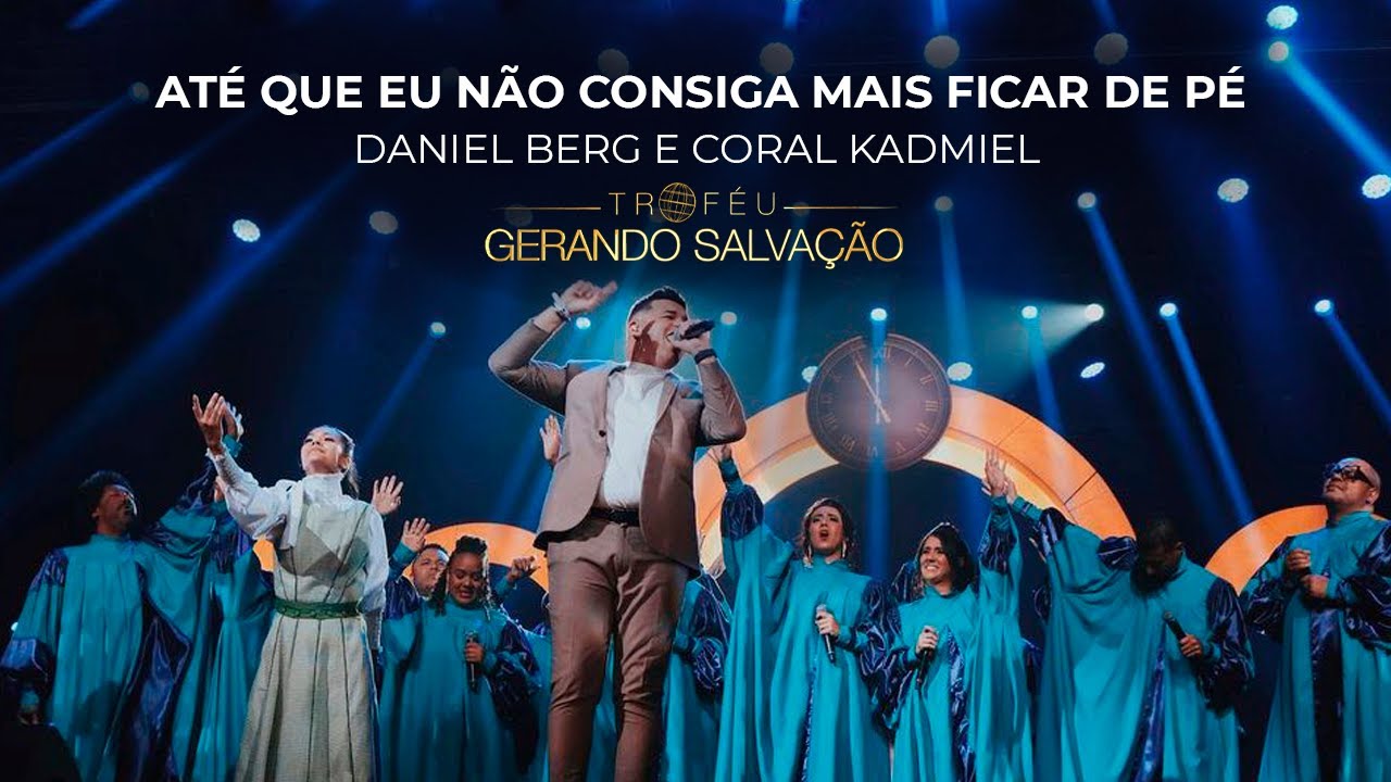 Daniel Berg  e Coral Kadmiel - Até Que Eu Não Consiga Mais Ficar de Pé | Troféu Gerando Salvação