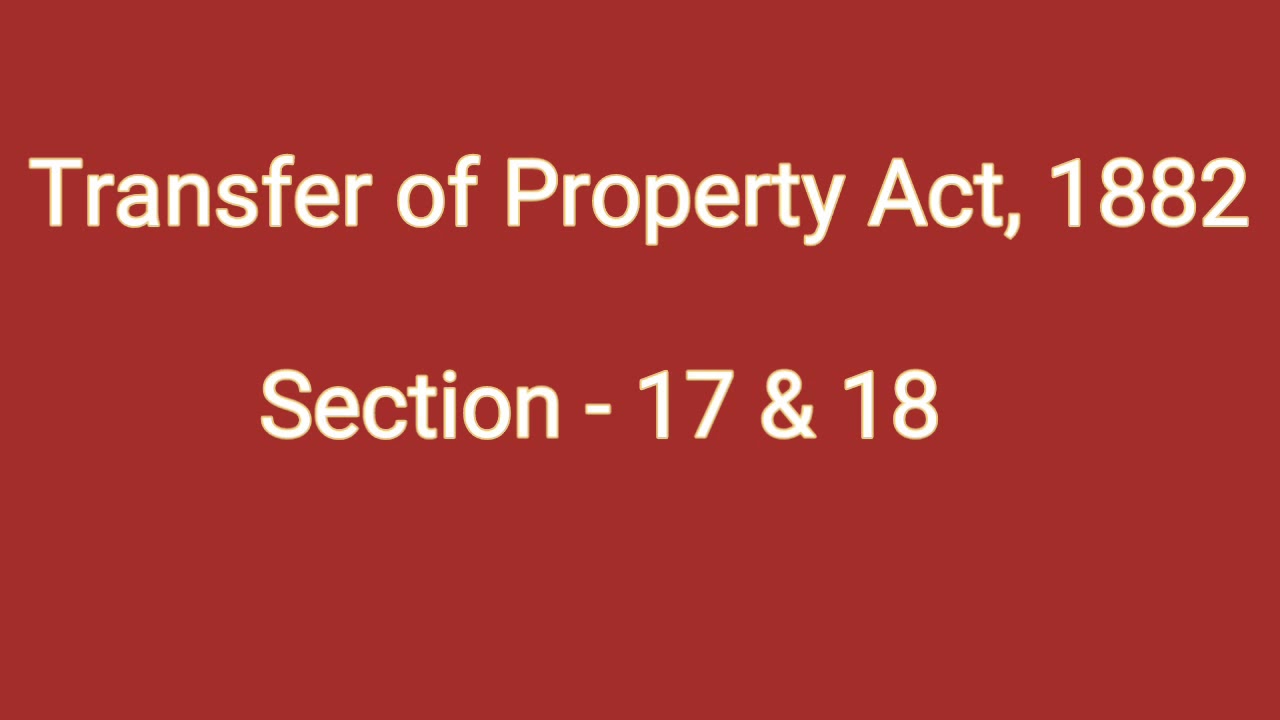 Section - 17 & 18 of T.P.A 1882